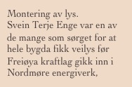 Montering av lys.
Svein Terje Enge var en av de mange som sørget for at hele bygda fikk veilys før Freiøya kraftlag gikk inn i Nordmøre energiverk, NEAS